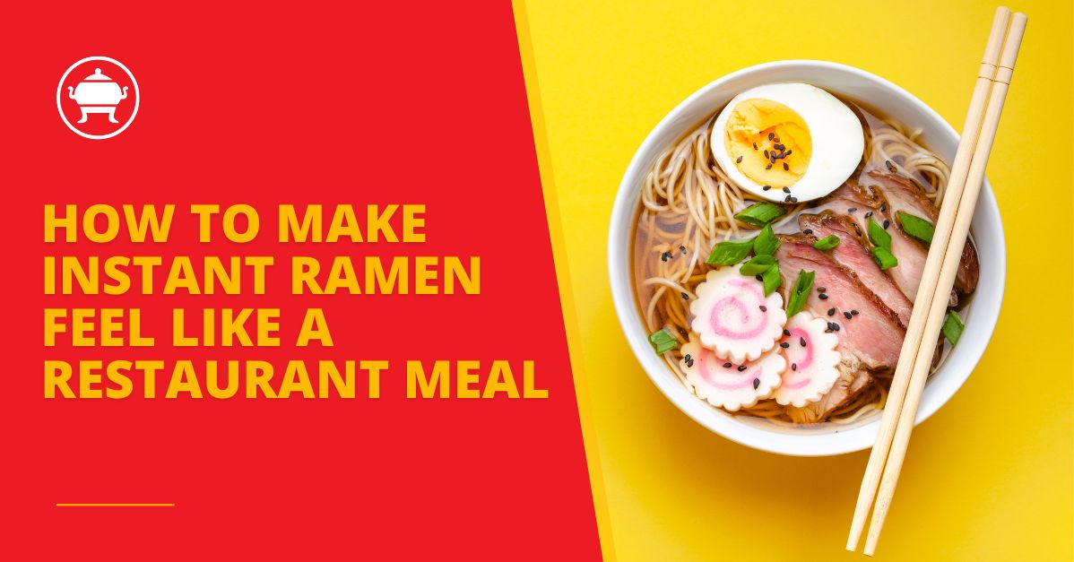 How to make instant ramen feel like a restaurant meal