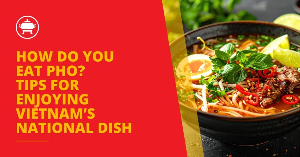 How Do You Eat Pho? Tips for Enjoying Vietnam’s National Dish | Vifon
