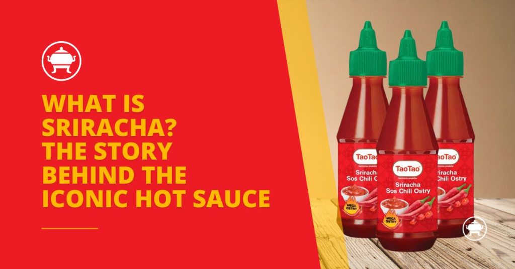 What is a sriracha? The Story Behind the Iconic Hot Sauce | Vifon