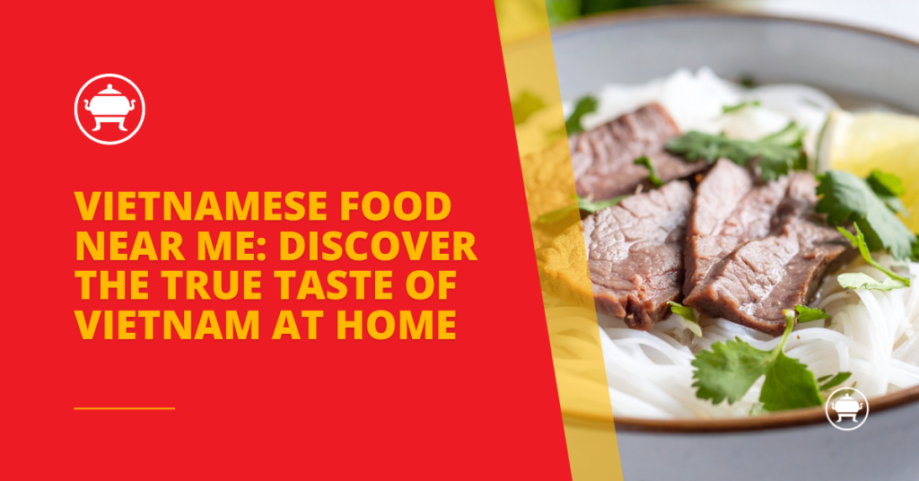 Vietnamese Food Near Me: Discover the True Taste of Vietnam at Home | Vifon